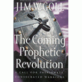 The Coming Prophetic Revolution By Jim W. Goll 